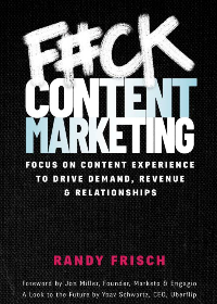 (eBook PDF)F＃ck Content Marketing: Focus on Content Experience to Drive Demand, Revenue ＆amp; Relationships by Randy Frisch