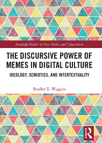 The Discursive Power of Memes in Digital Culture: Ideology, Semiotics, and Intertextuality