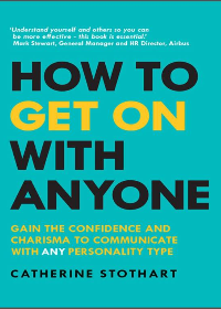 (eBook PDF)How to Get On with Anyone: Gain the confidence and charisma to communicate with ANY personality type by Catherine Stothart