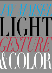 (eBook PDF)Light, Gesture, and Color by Jay Maisel