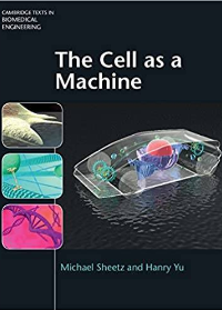 (eBook PDF)The Cell as A Machine (Cambridge Texts in Biomedical Engineering Book 0) 1st Edition by Michael Sheetz , Hanry Yu  