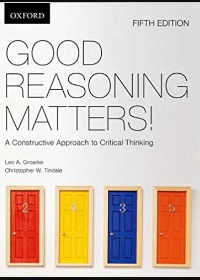 (eBook PDF)Good Reasoning Matters!: A Constructive Approach to Critical Thinking 5th Edition by Leo Groarke,Christopher Tindale