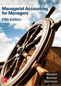 (Test Bank)Managerial Accounting for Managers, 5th Edition [Eric W. Noreen] by Eric Noreen , Peter C. Brewer Professor , Ray H Garrison