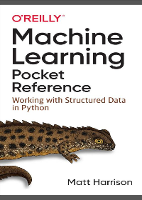 (eBook PDF)Machine Learning Pocket Reference: Working with Structured Data in Python by Matt Harrison