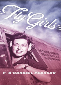 (eBook PDF)Fly girls: the daring American women pilots who helped win WWII by Patricia O’Connell Pearson