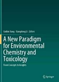 (eBook PDF)A New Paradigm for Environmental Chemistry and Toxicology: From Concepts to Insights by Guibin Jiang, Xiangdong Li