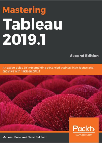 (eBook PDF)Mastering Tableau 2019.1: An expert guide to implementing advanced business intelligence and analytics with Tableau 2019.1, 2nd Edition by Marleen Meier, David Baldwin