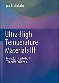(eBook PDF)Ultra-High Temperature Materials III: Refractory Carbides II (Ti and V Carbides) by Igor L. Shabalin