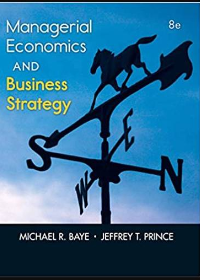 Managerial Economics and Business Strategy 8th Edition by Michael Baye 