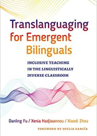 (eBook PDF)Translanguaging for Emergent Bilinguals: Inclusive Teaching in the Linguistically Diverse Classroom  by Danling Fu, Xenia Hadjioannou, Xiaodi Zhou