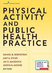 (eBook PDF) Physical Activity and Public Health Practice by Daniel B. Bornstein PhD , Amy A. Eyler PhD CHES , Jay E. Maddock PhD FAAHB 