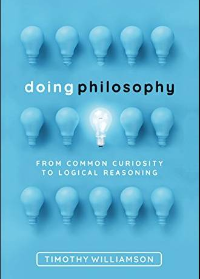 (eBook PDF) Doing Philosophy: From Common Curiosity to Logical Reasoning by Timothy Williamson