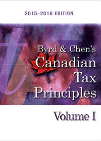 (eBook PDF) Byrd & Chen's Canadian Tax Principles, 2015 - 2016 Edition, Volume I
