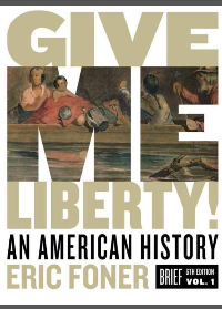 (eBook PDF) Give Me Liberty: An American History (Brief Sixth Edition) (Vol. 1) 6th Edition by Eric Foner