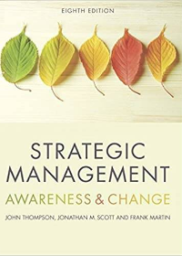 (eBook PDF)Strategic Management Awareness and Change 8th Edition [Jonathan Scott] by John Thompson , Frank Martin , Jonathan Scott  Cengage Learning EMEA; 8th edition edition (9 Mar. 2017)