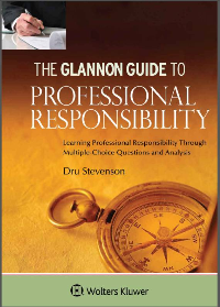 (eBook PDF) Glannon Guide To Professional Responsibility: Learning Professional Responsibility Through Multiple-Choice Questions and Analysis by Dru Stevenson
