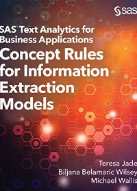 (eBook PDF)SAS Text Analytics for Business Applications Concept Rules for Information Extraction Models by Teresa Jade MA , Biljana Belamaric-Wilsey PhD , Michael D. Wallis MS  SAS Institute (March 27, 2019)