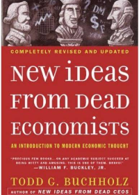 New Ideas from Dead Economists: An Introduction to Modern Economic Thought Revised, Updated Edition