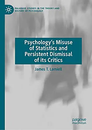 (eBook PDF)Psychology s Misuse of Statistics and Persistent Dismissal of its Critics by James T. Lamiell