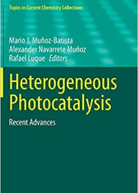 (eBook PDF)Heterogeneous Photocatalysis: Recent Advances by Mario J. Muñoz-Batista (editor), Alexander Navarrete Muñoz (editor), Rafael Luque (editor)
