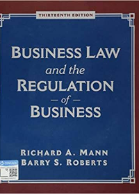 (eBook PDF)Roberts Business Law and the Regulation of Business, 13th Edition [Richard A. Mann] by Richard A. Mann , Barry S. Roberts  Cengage Learning; 13 edition (December 17, 2018)