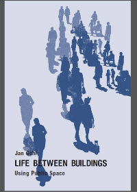 Life Between Buildings: Using Public Space Sixth Edition