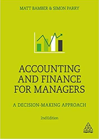 (eBook PDF)Accounting and Finance for Managers: A Decision-Making Approach 2nd Edition by Matt Bamber , Simon Parry  Kogan Page; 2nd Edition (December 28, 2017)