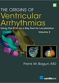 (eBook PDF)The Origins of Ventricular Arrhythmias: Using the ECG as a Key Tool for Localization, Volume 2 by Frank M. Bogun 
