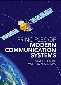 (eBook PDF)Principles of Modern Communication Systems 1st Edition by Samuel O. Agbo , Matthew N. O. Sadiku  