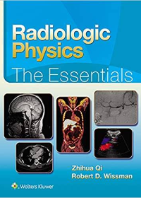 (eBook PDF)Radiologic Physics The Essentials by Zhihua Qi PhD , Robert D. Wissman MD  Lippincott Williams and Wilkins; 1 edition (4 Nov. 2019)