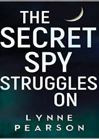(eBook PDF)The Secret Spy Struggles On by Lynne Pearson