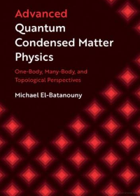 (eBook PDF)Advanced Quantum Condensed Matter Physics: One-Body, Many-Body, and Topological Perspectives by Michael El-Batanouny  