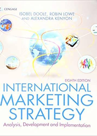(Test Bank)International Marketing Strategy 8th Edition by Robin Lowe , Alexandra Kenyon , Isobel Doole  Cengage Learning EMEA; 8th edition edition (15 Jan. 2019)