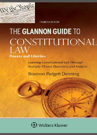 (eBook PDF) Glannon Guide to Constitutional Law: Learning Constitutional Law Through Multiple-Choice Questions and Analysis 3rd Edition by Brannon P. Denning