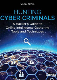 (eBook PDF)Hunting Cyber Criminals: A Hacker’s Guide to Online Intelligence Gathering Tools and Techniques by Vinny Troia