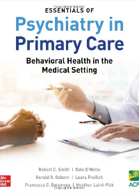 (eBook PDF)Essentials of Psychiatry in Primary Care: Behavioral Health in the Medical Setting by Robert C Smith, Dale D’Mello, Gerald G. Osborn, Laura Freilich, Francesca C. Dwamena, Heather Laird-Fick