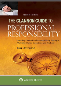 (eBook PDF) Glannon Guide to Professional Responsibility: Learning Professional Responsibility Through Multiple Choice Questions and Analysis 2nd Edition by Dru Stevenson