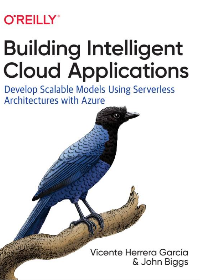 (eBook PDF)Building Intelligent Cloud Applications: Develop Scalable Models Using Serverless Architectures with Azure by John Biggs, Vicente Herrera García, Jose Luis Calvo Salanova