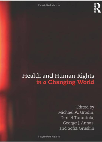 (eBook PDF)Health and Human Rights in a Changing World 3rd Edition by Michael Grodin , Daniel Tarantola , George Annas , Sofia Gruskin  Routledge; 3rd Edition (July 4, 2013)