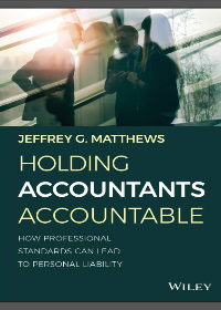 (eBook PDF)Holding accountants accountable : how professional standards can lead to personal liability by Jeffrey G. Matthews