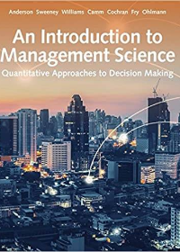 (eBook PDF)An Introduction to Management Science: Quantitative Approach by David Anderson , Dennis Sweeney , Thomas Williams , Jeffrey Camm , James Cochran  South-Western College Pub (Jan. 1 2018)