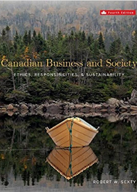 Solution manual for Canadian Business and Society: Ethics, Responsibilities, and Sustainability 4th Canadian Edition by Robert Sexty 