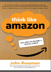 (eBook PDF)Think Like Amazon: 50 1/2 Ideas to Become a Digital Leader by John Rossman