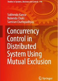 (eBook PDF)Concurrency Control in Distributed System Using Mutual Exclusion by Chaki, Nabendu, Chattopadhyay, Samiran, Kanrar, Sukhendu