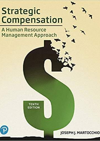 (eBook PDF)Strategic Compensation, 10th Edition [Joseph J. Martocchio] by Joseph J. Martocchio  Pearson; 10 edition (April 5, 2019)
