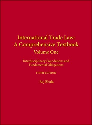 (eBook PDF)International Trade Law: A Comprehensive Textbook, Volume 1: Interdisciplinary Foundations and Fundamental Obligations, Fifth Edition by Raj Bhala