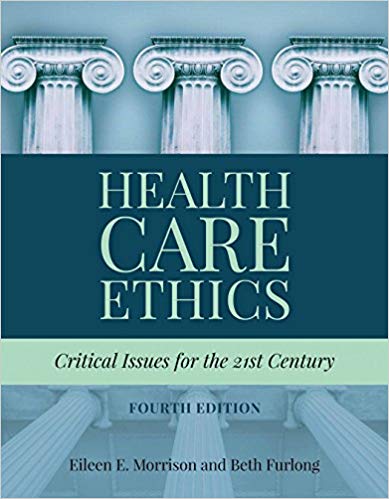 (eBook PDF)Health Care Ethics: Critical Issues for the 21st Century, 4th Edition by Eileen E. Morrison , Beth Furlong 