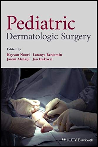 (eBook PDF)Pediatric Dermatologic Surgery  by Keyvan Nouri , Latanya Benjamin , Jasem Alshaiji , Jan Izakovic 