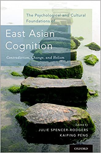 (eBook PDF)The Psychological and Cultural Foundations of East Asian Cognition: Contradiction, Change, and Holism by  Julie Spencer-Rodgers