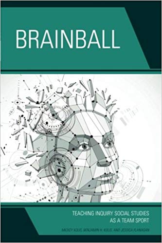 (eBook PDF)Brainball: Teaching Inquiry and Social Studies as a Team Sport by Mickey Kolis , Benjamin H. Kolis , Jessica DeSautel 